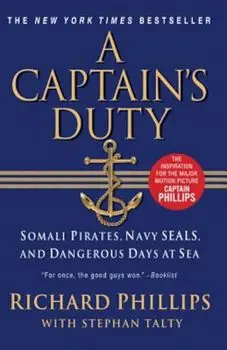 A Captain's Duty: Somali Pirates, Navy SEALs, and Dangerous Days at Sea, Paperback/Richard Phillips