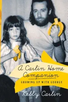 A Carlin Home Companion: Growing Up with George, Paperback/Kelly Carlin