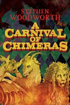 A Carnival of Chimeras, Paperback/Stephen Woodworth