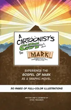 A Cartoonist's Guide to the Gospel of Mark: A 30-page, full-color Graphic Novel, Paperback/Steve Thomason