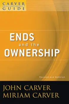 A Carver Policy Governance Guide, Ends and the Ownership, Paperback/Miriam Carver