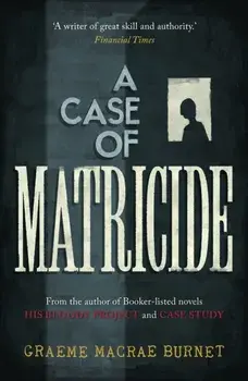 A Case of Matricide, Paperback/Graeme Macrae Burnet