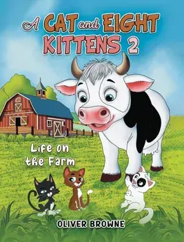 A Cat and Eight Kittens 2. Life on the Farm, Hardback/Oliver Browne