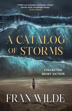 A Catalog of Storms - Fran Wilde