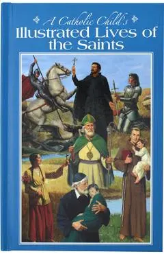 A Catholic Child's Illustrated Lives of the Saints - L. E. Mccullough