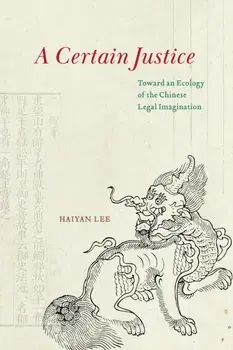 A Certain Justice. Toward an Ecology of the Chinese Legal Imagination, Paperback/***