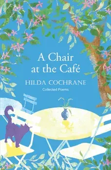 A Chair at the Cafe. a journey in verse filled with a magical sense of place, Paperback/Hilda Cochrane