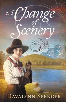 A Change of Scenery - The Canon City Chronicles, Book 4: The Canon City Chronicles, Book 4, Paperback/Davalynn Spencer