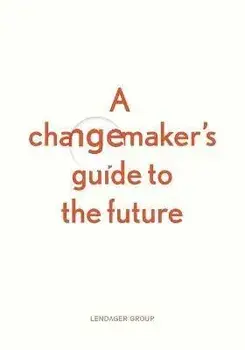 A changemaker's guide to the future, Paperback/Anders Lendager