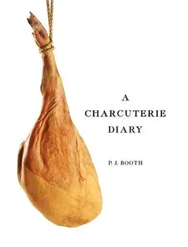 A Charcuterie Diary, Hardcover/Peter J. Booth
