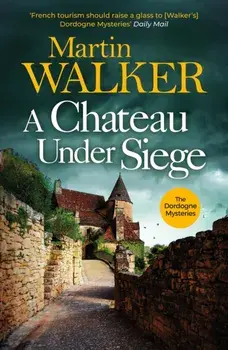 A Chateau Under Siege. Heartstopping new case for France's favourite country cop, Paperback/Martin Walker