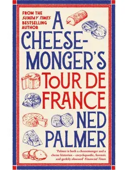 A Cheesemonger’s Tour de France. Main, Paperback/Ned Palmer
