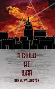 A Child at War, Paperback/Ron J. Wallington