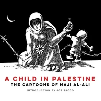 A Child in Palestine. The Cartoons of Naji al-Ali, Paperback/Naji al-Ali