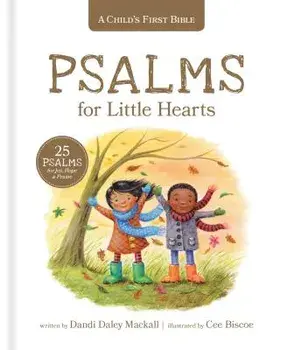 A Child's First Bible: Psalms for Little Hearts: 25 Psalms for Joy, Hope and Praise/Dandi Daley Mackall