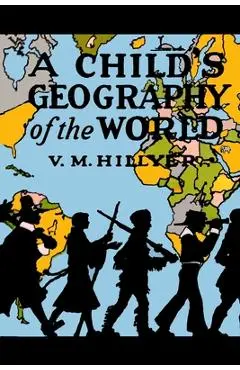A Child's Geography of the World - V. M. Hillyer