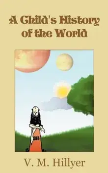 A Child's History of the World, Hardcover/V. M. Hillyer