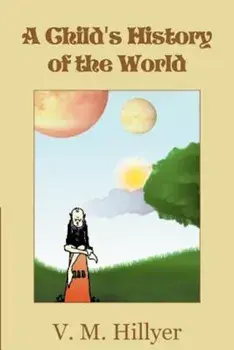 A Child's History of the World, Paperback/V. M. Hillyer