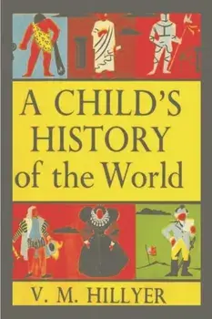A Child's History of the World, Paperback/V. M. Hillyer