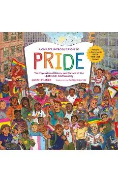 A Child's Introduction to Pride: The Inspirational History and Culture of the Lgbtqia+ Community - Sarah Prager
