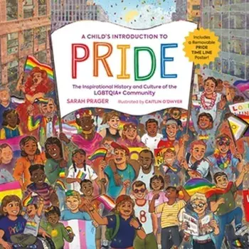 A Child's Introduction to Pride. The Inspirational History and Culture of the LGBTQIA+ Community, Hardback/***