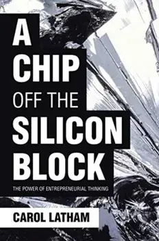 A Chip Off the Silicon Block: The Power of Entrepreneurial Thinking, Paperback/Carol Latham