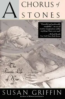 A Chorus of Stones: The Private Life of War, Paperback/Susan Griffin