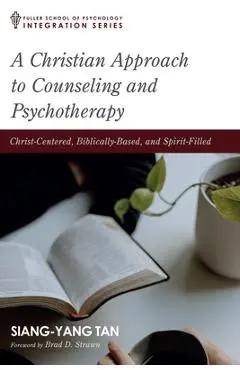 A Christian Approach to Counseling and Psychotherapy - Siang-yang Tan