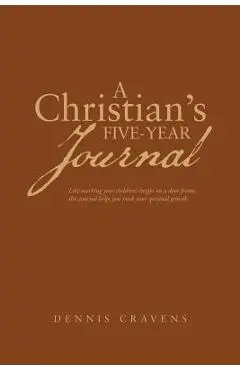 A Christian's Five-Year Journal - Dennis Cravens