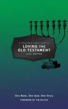 A Christian's Pocket Guide to Loving the Old Testament: One Book, One God, One Story, Paperback/Alec Motyer