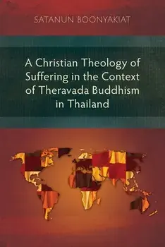 A Christian Theology of Suffering in the Context of Theravada Buddhism in Thailand, Paperback/Satanun Boonyakiat