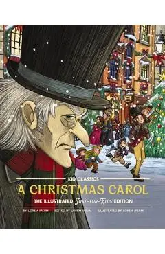 A Christmas Carol - Kid Classics: The Illustrated Just-For-Kids Edition - Charles Dickens
