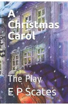 A Christmas Carol: The Play - Charles Dickens