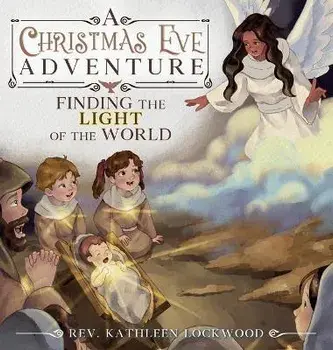A Christmas Eve Adventure: Finding the Light of the World, Hardcover/Kathleen Lockwood