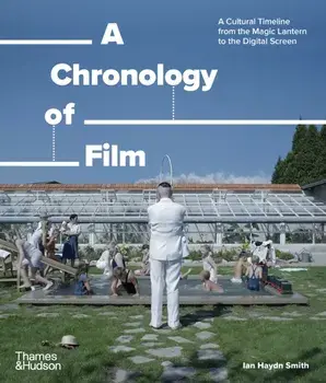 A Chronology of Film. A Cultural Timeline from the Magic Lantern to the Digital Screen, Paperback/Ian Haydn Smith