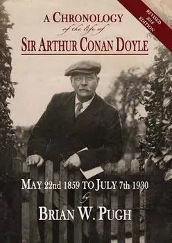 A Chronology of the Life of Sir Arthur Conan Doyle - Revised 2018 Edition/Brian W. Pugh