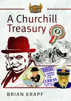 A Churchill Treasury. Sir Winston’s Public Service through Memorabilia, Hardback/Brian E Krapf