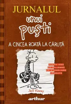 A cincea roata la caruta. Seria Jurnalul unui pusti. Volumul 7/Jeff Kinney