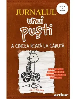 A cincea roata la caruta. Seria Jurnalul unui pusti. Volumul 7/Jeff Kinney