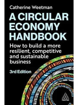 A Circular Economy Handbook. How to Build a More Resilient, Competitive and Sustainable Business, 3 Revised edition, Paperback/Catherine Weetman