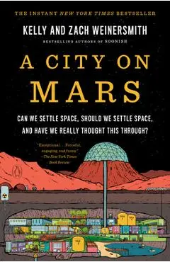 A City on Mars: Can We Settle Space, Should We Settle Space, and Have We Really Thought This Through? - Kelly Weinersmith