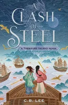 A Clash of Steel: A Treasure Island Remix, Paperback/C. B. Lee