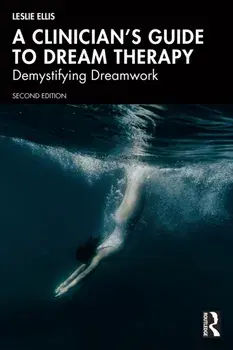 A Clinician’s Guide to Dream Therapy. Demystifying Dreamwork, 2 ed, Paperback/Leslie Ellis