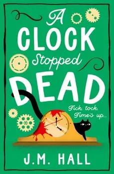 A Clock Stopped Dead, Paperback/J.M. Hall