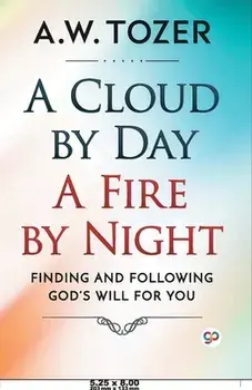 A Cloud by Day, a Fire by Night, Paperback/Aw Tozer