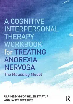 A Cognitive-Interpersonal Therapy Workbook for Treating Anorexia Nervosa: The Maudsley Model, Paperback/Ulrike Schmidt