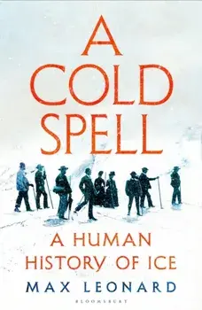 A Cold Spell. A Human History of Ice, Paperback/Max Leonard