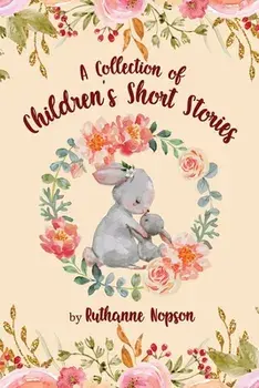 A Collection of Children's Short Stories, Paperback/Ruthanne Nopson
