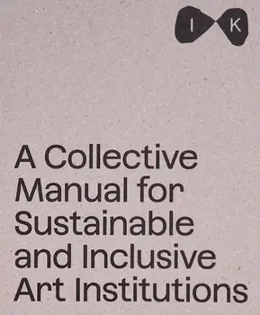 A Collective Manual for Sustainable and Inclusive Art Institutions, Paperback/***