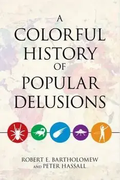 A Colorful History of Popular Delusions, Paperback/Robert E. Bartholomew